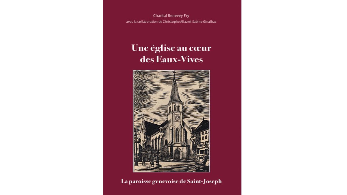 Une église au coeur des Eaux-Vive – La paroisse genevoise de Saint-Joseph