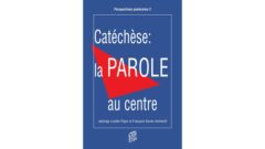 Catéchèse: la PAROLE au centre – Jadwiga Loulier-Pajor et François-Xavier Amherdt